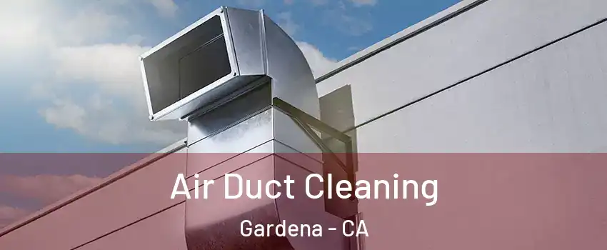  Air Duct Cleaning Gardena - CA