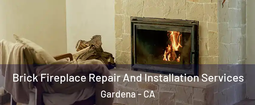  Brick Fireplace Repair And Installation Services Gardena - CA