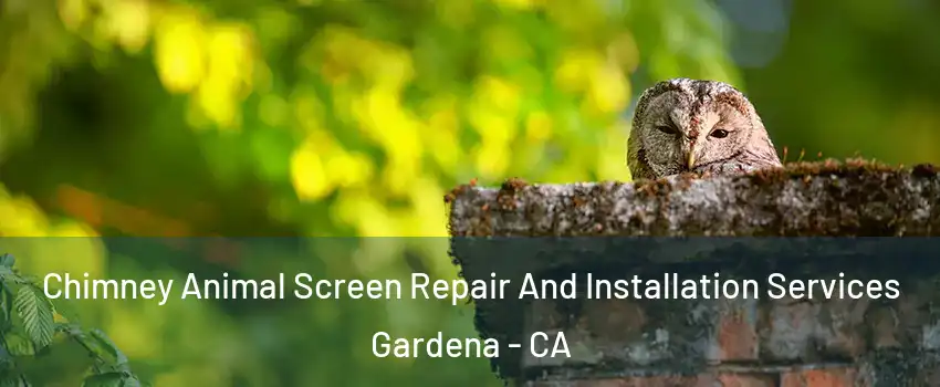  Chimney Animal Screen Repair And Installation Services Gardena - CA