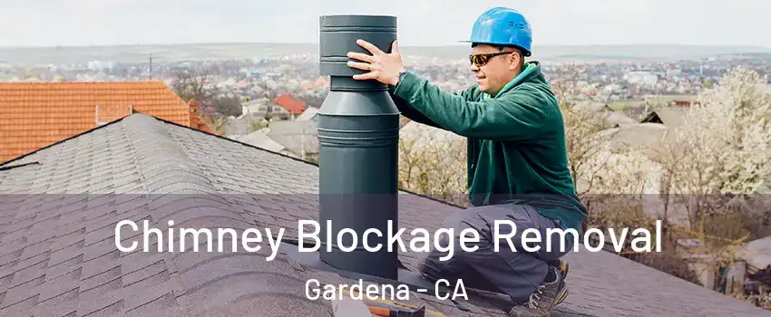  Chimney Blockage Removal Gardena - CA