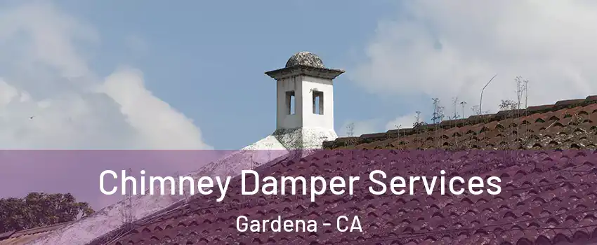  Chimney Damper Services Gardena - CA