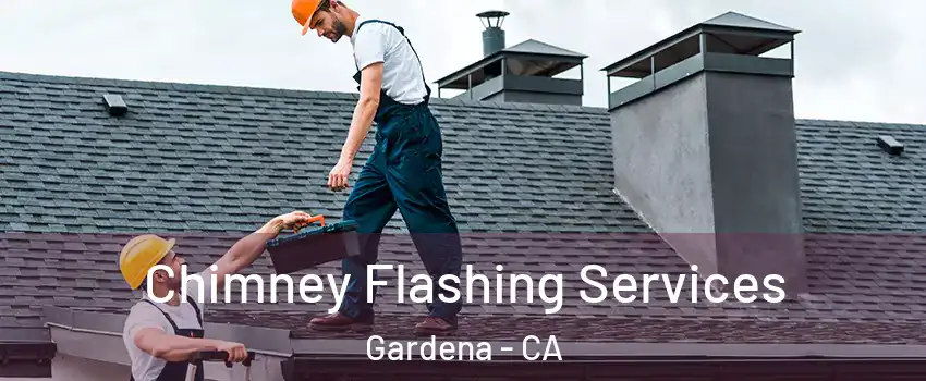 Chimney Flashing Services Gardena - CA