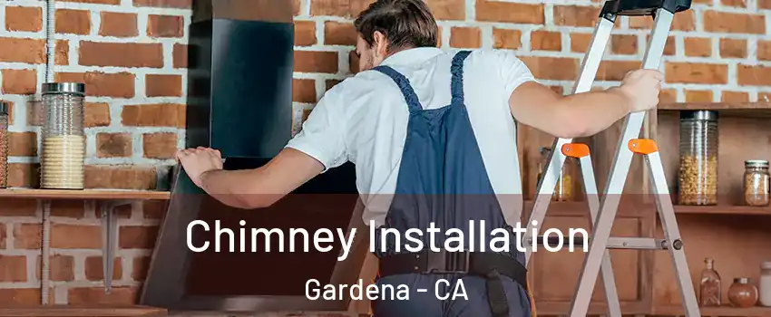  Chimney Installation Gardena - CA