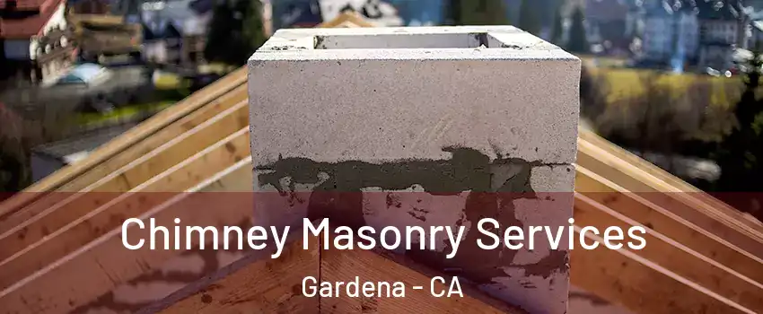  Chimney Masonry Services Gardena - CA