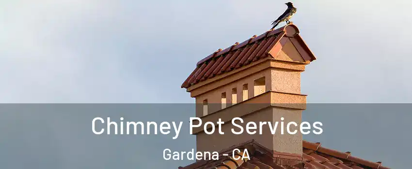  Chimney Pot Services Gardena - CA
