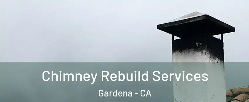  Chimney Rebuild Services Gardena - CA