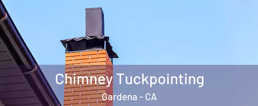  Chimney Tuckpointing Gardena - CA
