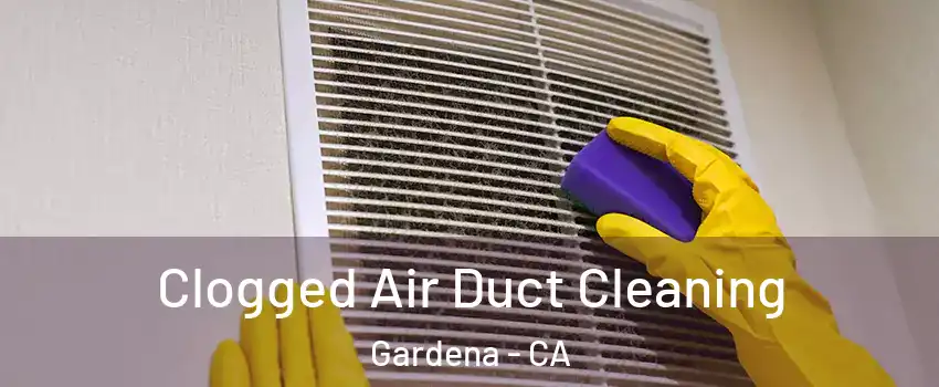  Clogged Air Duct Cleaning Gardena - CA