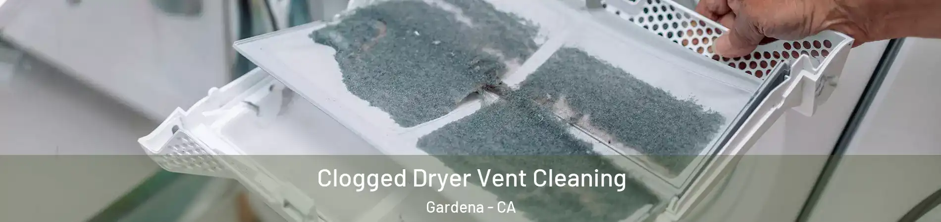  Clogged Dryer Vent Cleaning Gardena - CA