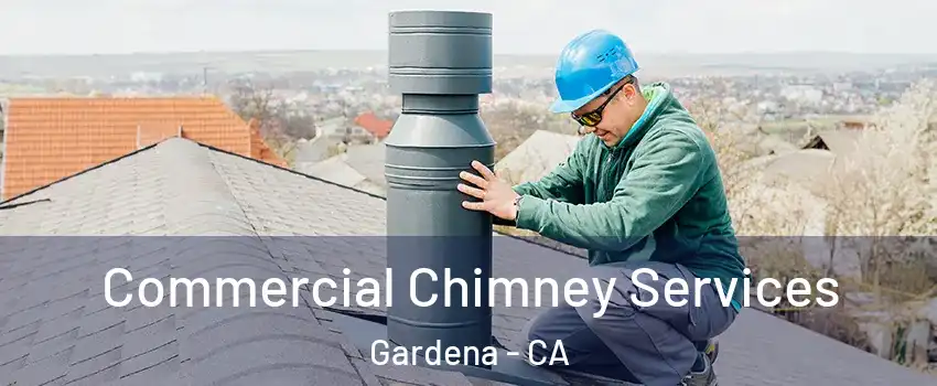  Commercial Chimney Services Gardena - CA