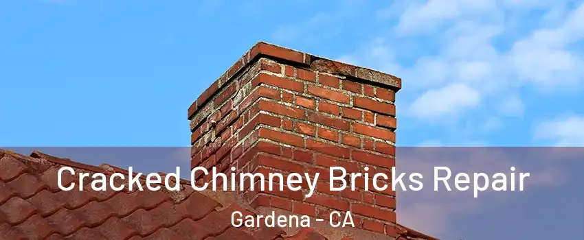  Cracked Chimney Bricks Repair Gardena - CA