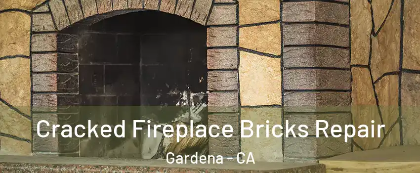  Cracked Fireplace Bricks Repair Gardena - CA