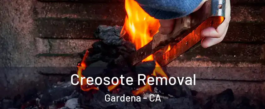  Creosote Removal Gardena - CA