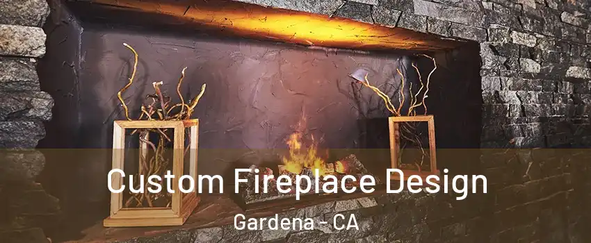  Custom Fireplace Design Gardena - CA