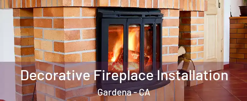  Decorative Fireplace Installation Gardena - CA