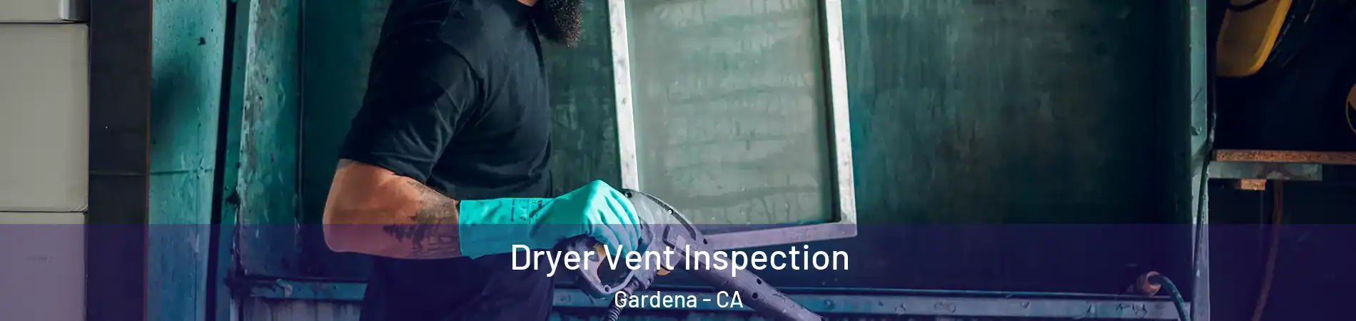  Dryer Vent Inspection Gardena - CA