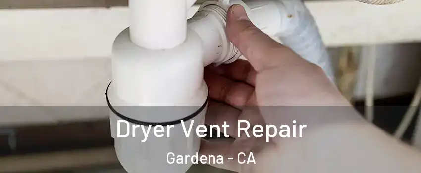  Dryer Vent Repair Gardena - CA