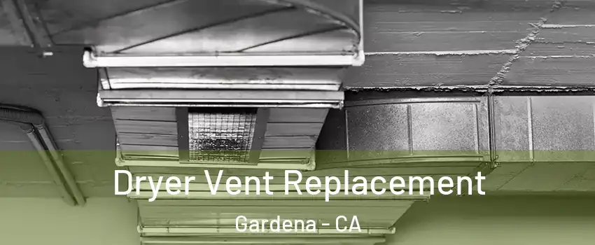  Dryer Vent Replacement Gardena - CA