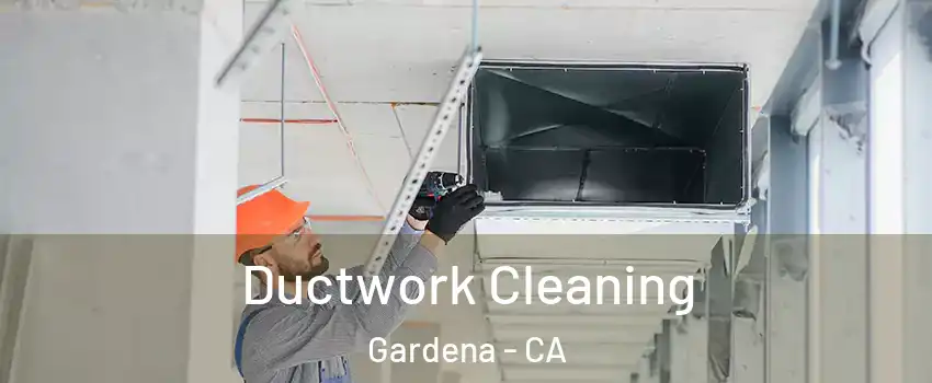  Ductwork Cleaning Gardena - CA