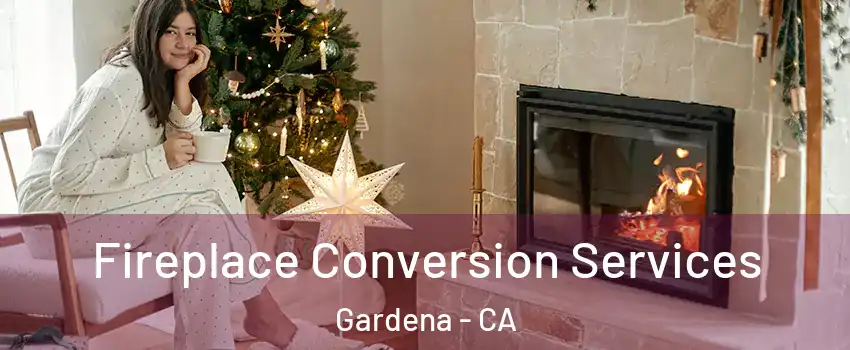  Fireplace Conversion Services Gardena - CA