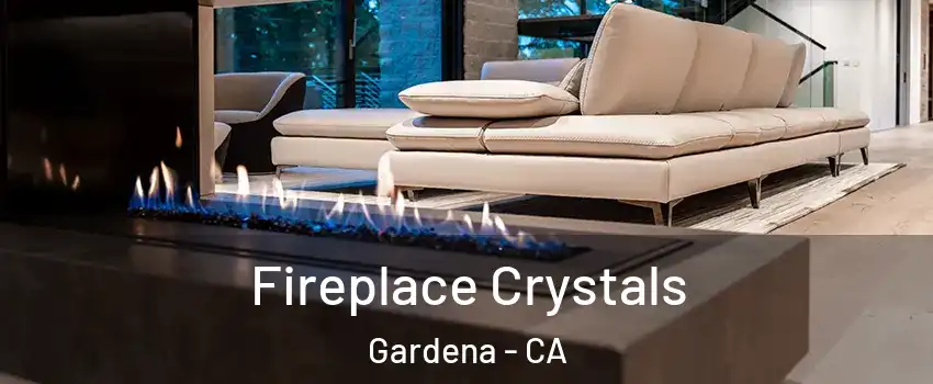  Fireplace Crystals Gardena - CA