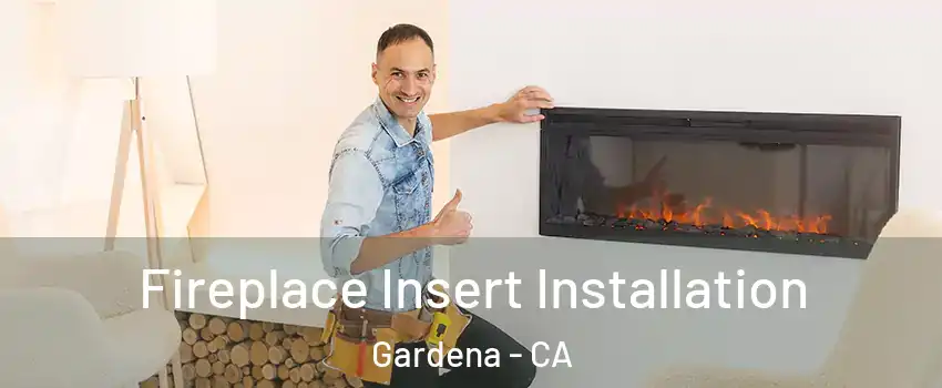  Fireplace Insert Installation Gardena - CA