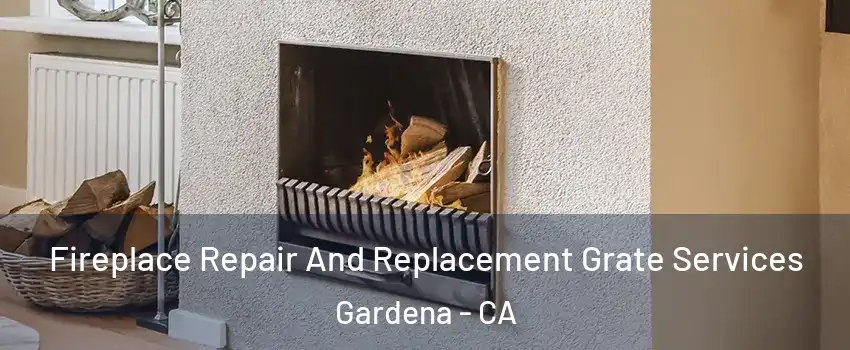  Fireplace Repair And Replacement Grate Services Gardena - CA