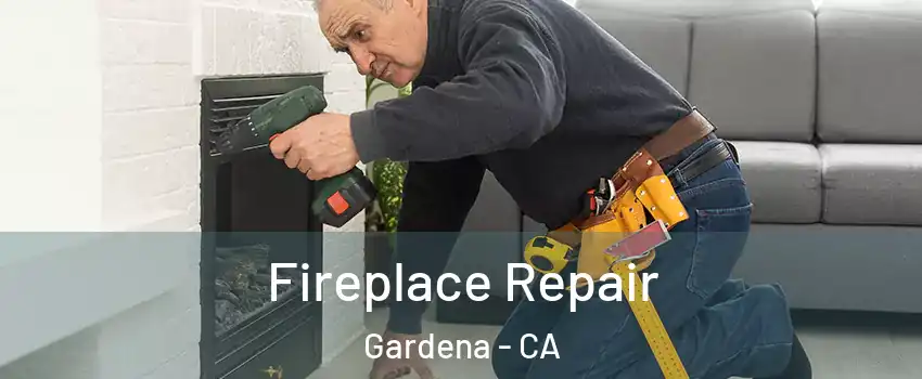  Fireplace Repair Gardena - CA