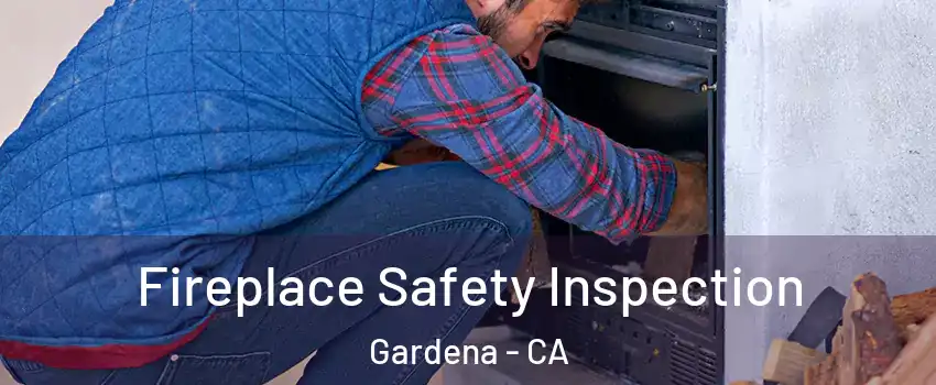  Fireplace Safety Inspection Gardena - CA