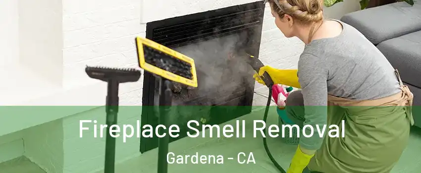  Fireplace Smell Removal Gardena - CA