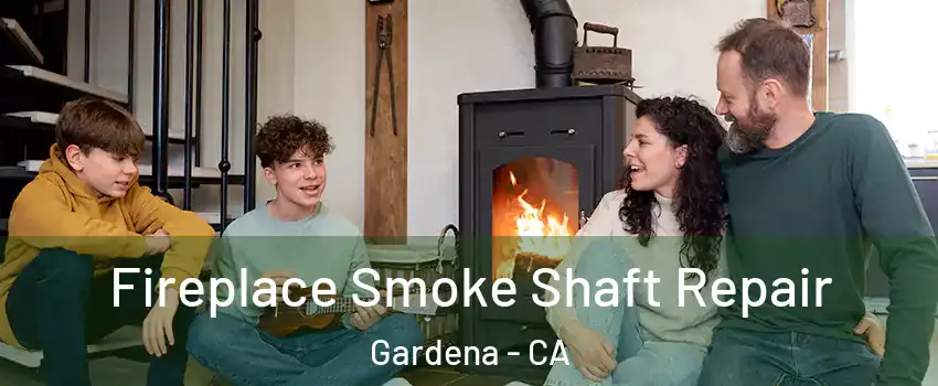  Fireplace Smoke Shaft Repair Gardena - CA