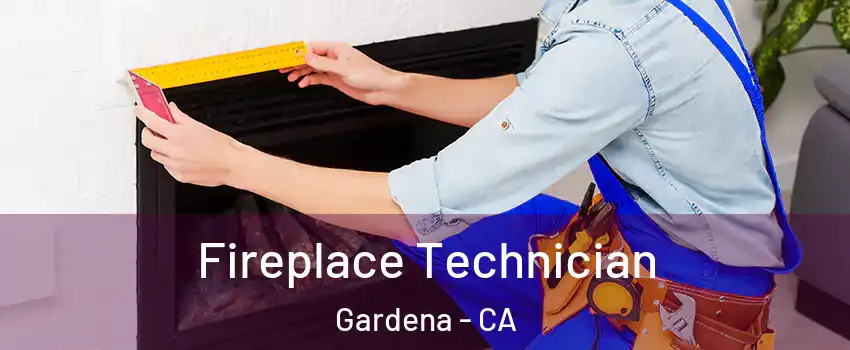 Fireplace Technician Gardena - CA