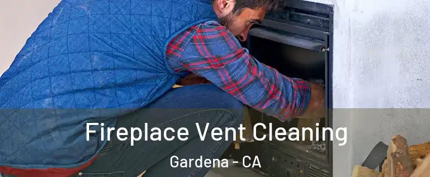  Fireplace Vent Cleaning Gardena - CA