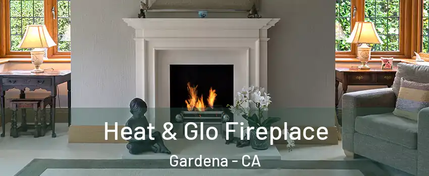  Heat & Glo Fireplace Gardena - CA