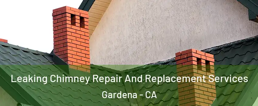  Leaking Chimney Repair And Replacement Services Gardena - CA