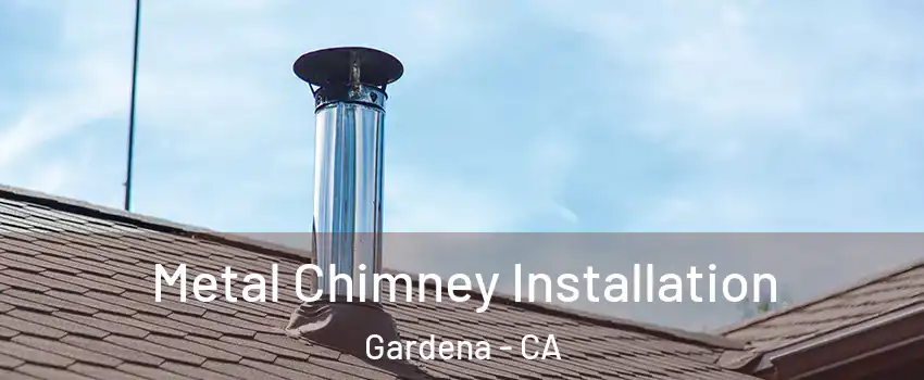  Metal Chimney Installation Gardena - CA