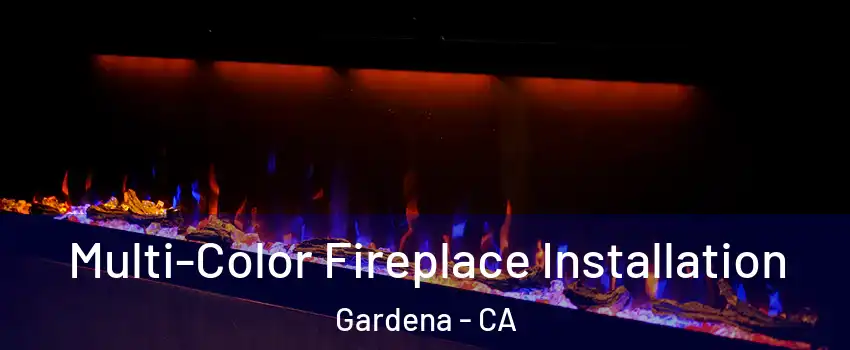  Multi-Color Fireplace Installation Gardena - CA