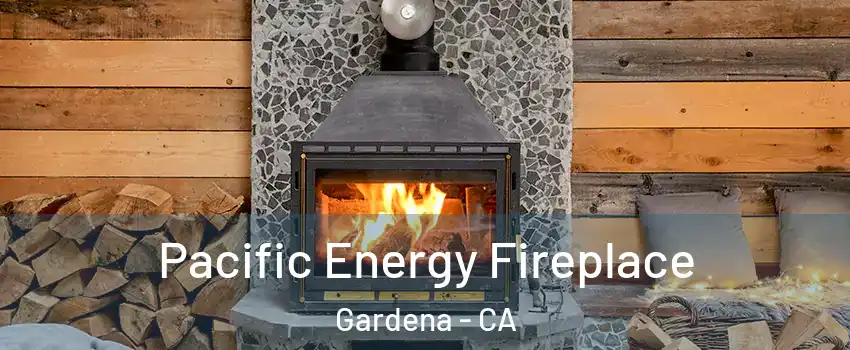  Pacific Energy Fireplace Gardena - CA