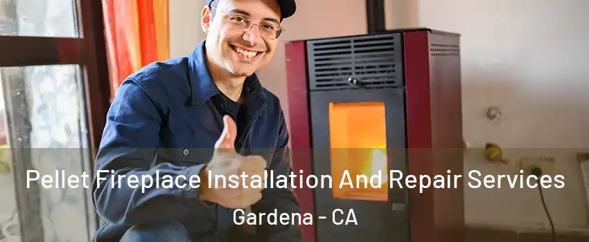 Pellet Fireplace Installation And Repair Services Gardena - CA