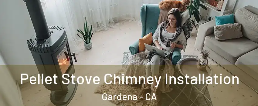  Pellet Stove Chimney Installation Gardena - CA