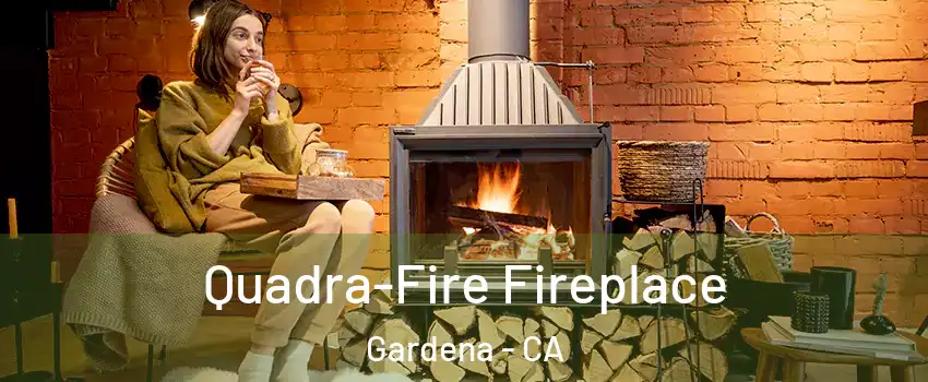 Quadra-Fire Fireplace Gardena - CA