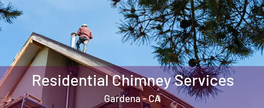  Residential Chimney Services Gardena - CA
