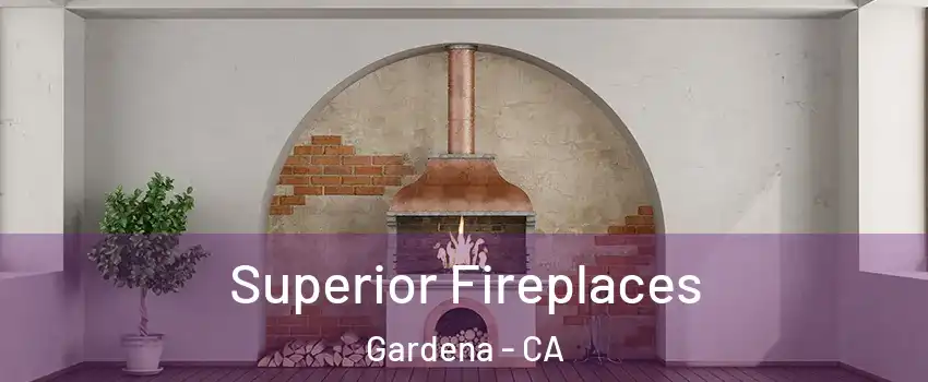  Superior Fireplaces Gardena - CA