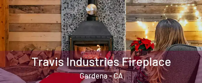  Travis Industries Fireplace Gardena - CA