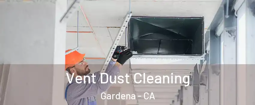  Vent Dust Cleaning Gardena - CA