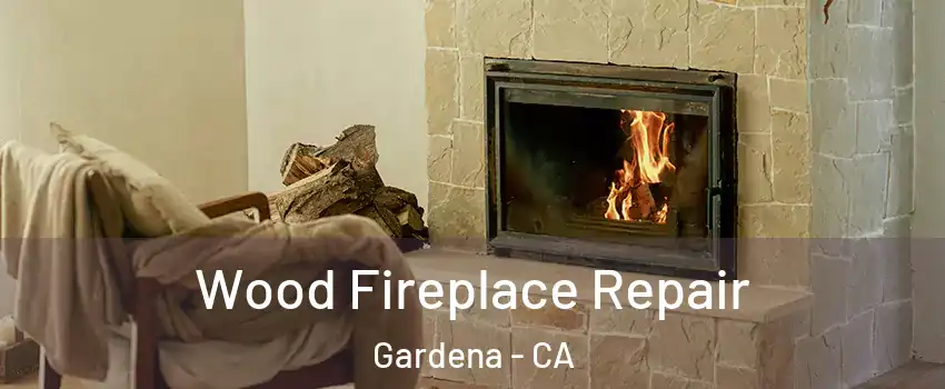  Wood Fireplace Repair Gardena - CA