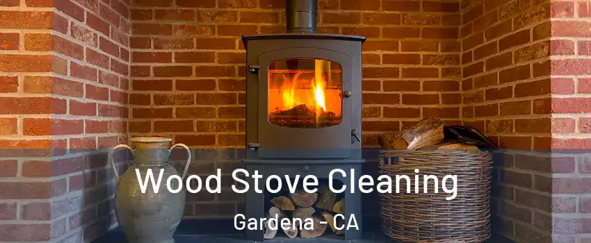  Wood Stove Cleaning Gardena - CA