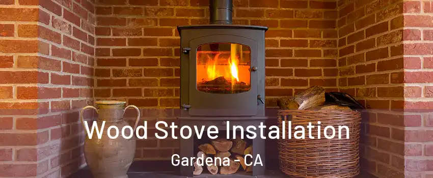  Wood Stove Installation Gardena - CA